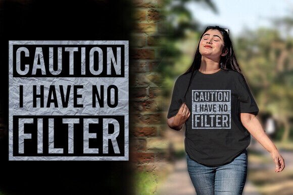 Download CAUTION I HAVE NO FILTER TSHIRT DESIGN - Tshirt design Collection